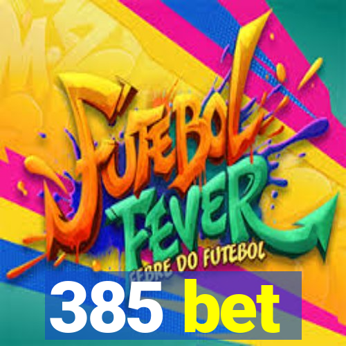 385 bet